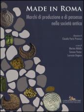 Made in Roma. Marchi di produzione e di possesso nella società antica. Catalogo della mostra (Roma, 13 maggio-20 novembre 2016). Ediz. illustrata