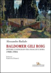 Baldomer Gili Roig. Pittore e fotografo tra Frascati e Roma 1900-1904. Ediz. illustrata