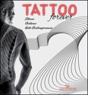 Tattoo forever. Storia Costume Arte contemporanea. Ediz. illustrata