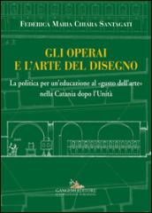 Gli operai e l'arte del disegno. La politica per un'educazione al «gusto dell'arte» nella Catania dopo l'Unità