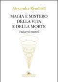 Magia e mistero della vita e della morte. Universi mondi