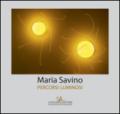 Maria Savino. Percorsi luminosi. Ediz. a colori