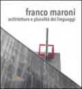 Franco Maroni. Architettura e pluralità dei linguaggi. Ediz. a colori