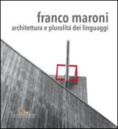 Franco Maroni. Architettura e pluralità dei linguaggi. Ediz. a colori