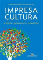 12° Rapporto annuale Federculture 2016: Impresa Cultura. Creatività. partecipazione, competitività