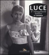 Luce. L'immaginario italiano a Catania. Ediz. illustrata