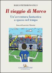 Il viaggio di Marco. Un'avventura fantastica a spasso nel tempo