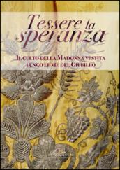 Tessere la speranza. Il culto della Madonna vestita lungo le vie del Giubileo