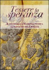 Tessere la speranza. Il culto della Madonna vestita lungo le vie del Giubileo