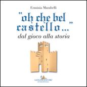 «Oh che bel castello...» dal gioco alla storia. Ediz. illustrata