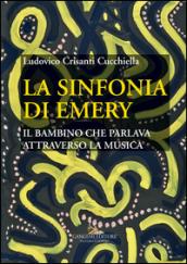 La sinfonia di Emery. Il bambino che parlava attraverso la musica