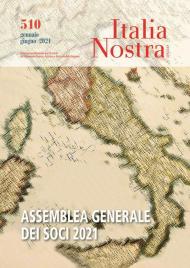 Italia nostra (2020). Vol. 510: Gen-giu 2021 Assemblea Generale dei Soci 2021.