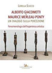 Alberto Giacometti e Maurice Merleau-Ponty. Un dialogo sulla percezione. Fenomenologia dell'esperienza artistica