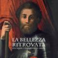 La bellezza ritrovata. Arte negata e riconquistata in mostra. Catalogo della mostra (Roma, 2 giugno-26 novembre 2017). Ediz. a colori