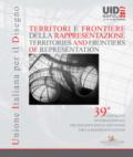 Territori e frontiere della rappresentazione-Territories and frontiers of representation. Atti del 39° Convegno internazionale dei docenti delle ... 14-15-16 settembre 2017). Ediz. bilingue