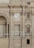 Un fondale per l'acqua vergine. Il modello della Fontana di Trevi. Storia e restauro. Ediz. a colori