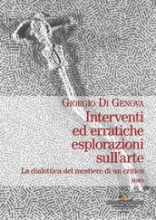 Interventi ed erratiche esplorazioni sull'arte. La dialettica del mestiere di un critico. Vol. 1