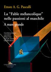 La «Fable mélancolique» nelle passioni al maschile. A mare grande