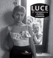 Luce. L'immaginario italiano a Padova. Catalogo della mostra (Padova, 15 giugno-2 settembre 2018). Ediz. illustrata