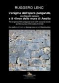 L'enigma dell'opera poligonale con blocchi concavi e il rilievo delle mura di Amelia-The enigma of the polygonal work with concave blocks and the survey of the walls of Amelia. Ediz. illustrata