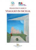 Francesco Amico. Viaggio in Sicilia. Catalogo della mostra (Palermo, 8-30 marzo 2019). Ediz. a colori