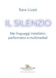 Il silenzio. Nei linguaggi installativi, performativi e multimediali