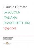 La scuola italiana di architettura 1919-2012. Saggio sui modelli didattici e le loro trasformazioni nell'insegnamento dell'architettura