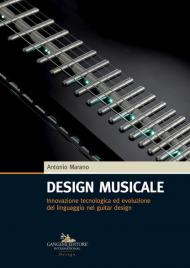 Design musicale. Innovazione tecnologica ed evoluzione del linguaggio nel guitar design