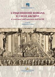 L' inquisizione romana e i suoi archivi. A vent'anni dall'apertura dell'ACDF. Atti del convegno (Roma, 15-17 maggio 2018)