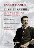 Enrico Tanzilli. Diari di guerra. Oasi di Tripoli 1911-1912. Dolomiti 1915-1916