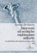 Interventi ed erratiche esplorazioni sull'arte. La dialettica del mestiere di un critico. Vol. 2