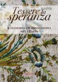 Tessere la speranza. Il culto della Madonna vestita nella Tuscia. Catalogo della mostra (Viterbo, 31 agosto-26 ottobre 2019). Ediz. illustrata