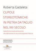 Cupole stereotomiche in pietra da taglio nel XXI secolo. Dalle forme strutturali storiche alla definizione di una nuova apparecchiatura