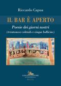 Il bar è aperto. Poesie dei giorni nostri (trentanove coktails e cinque bollicine)