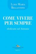 Come vivere per sempre. Dedicato ad Antonio