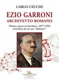 Ezio Garroni architetto romano. Pittore, poeta vernacolare, 1877-1952. Ricordato da un suo «abiatico»