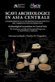 Scavi archeologici in Asia Centrale. L'insediamento e la necropoli di Kangurttut nel Tajikistan sud-occidentale-Archaeological excavations in Central Asia. The Settlement and Burial Ground of Kangurttut in South-Western Tajikistan