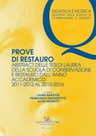 Prove di restauro. Abstract delle tesi di laurea della Scuola di Conservazione e Restauro. Dall'anno accademico 2011-2012 al 2015-2016