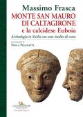 Monte San Mauro di Caltagirone e la calcidese Euboia. Archeologia in Sicilia con note inedite di scavo