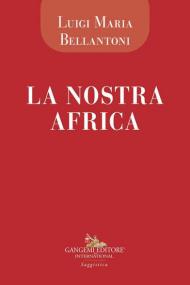 La nostra Africa. Cronache di viaggio di un medico euroafricano