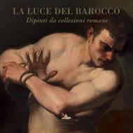 La luce del barocco. Dipinti da collezioni romane. Catalogo della mostra (Ariccia, 1 ottobre 2020-10 gennaio 2021). Ediz. illustrata