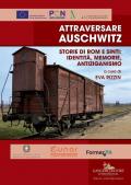 Attraversare Auschwitz. Storie di rom e sinti: identità, memorie, antiziganismo