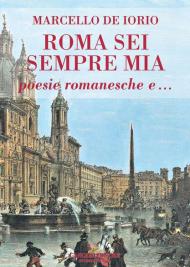 Roma sei sempre mia. Poesie romanesche e...