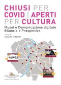 Chiusi per Covid aperti per cultura. Musei e comunicazione digitale. Bilancio e prospettive