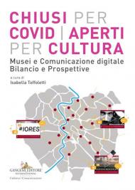 Chiusi per Covid aperti per cultura. Musei e comunicazione digitale. Bilancio e prospettive