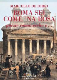 Roma sei come 'na rosa. Poesie romanesche e...