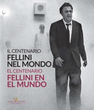 Fellini nel mondo. Il centenario. Catalogo della mostra (Buenos Aires, 5 marzo-2 maggio 2021). Ediz. italiana e spagnola