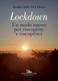 Lockdown. Un modo nuovo per riscoprire e riscoprirci. Ediz. illustrata