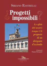 Progetti impossibili. Le sfide del nostro tempo e le proposte di un dirigente d'azienda