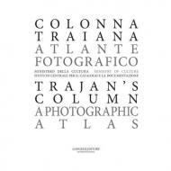 Colonna Traiana. Atlante fotografico-Trajan's column. A photographic atlas. Ediz. bilingue